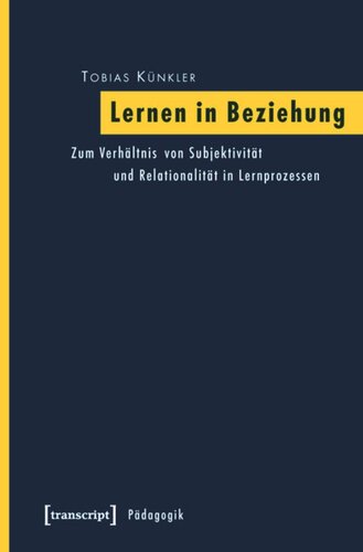 Lernen in Beziehung: Zum Verhältnis von Subjektivität und Relationalität in Lernprozessen