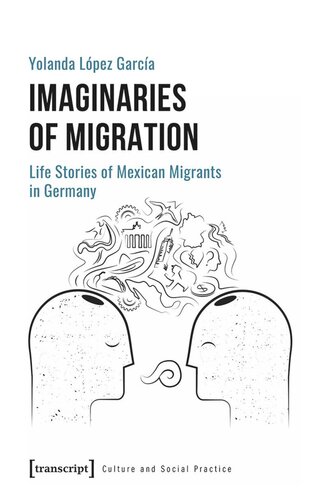 Imaginaries of Migration: Life Stories of Mexican Migrants in Germany