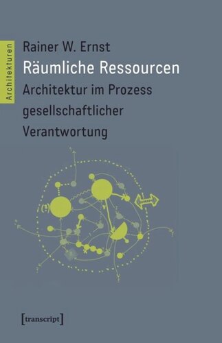 Räumliche Ressourcen: Architektur im Prozess gesellschaftlicher Verantwortung