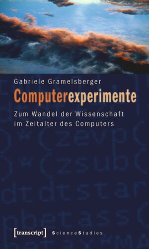 Computerexperimente: Zum Wandel der Wissenschaft im Zeitalter des Computers