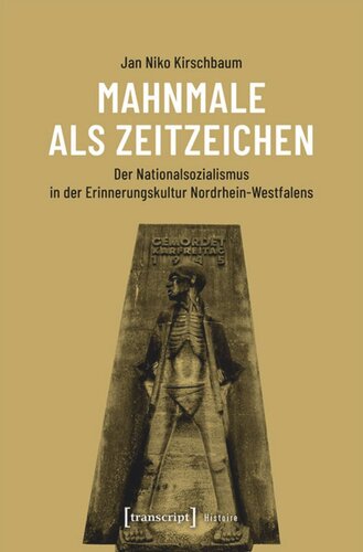 Mahnmale als Zeitzeichen: Der Nationalsozialismus in der Erinnerungskultur Nordrhein-Westfalens