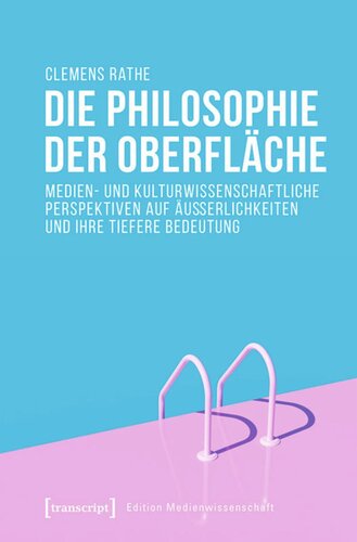 Die Philosophie der Oberfläche: Medien- und kulturwissenschaftliche Perspektiven auf Äußerlichkeiten und ihre tiefere Bedeutung