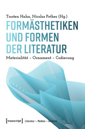 Formästhetiken und Formen der Literatur: Materialität - Ornament - Codierung