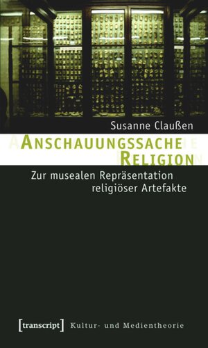 Anschauungssache Religion: Zur musealen Repräsentation religiöser Artefakte
