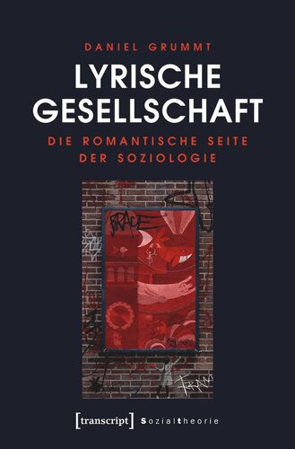 Lyrische Gesellschaft: Die romantische Seite der Soziologie