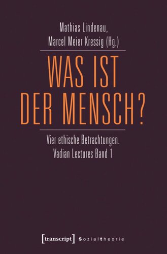 Was ist der Mensch?: Vier ethische Betrachtungen. Vadian Lectures Band 1
