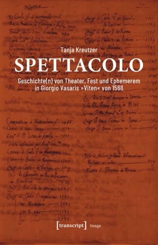 Spettacolo: Geschichte(n) von Theater, Fest und Ephemerem in Giorgio Vasaris »Viten« von 1568