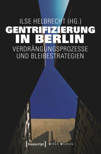 Gentrifizierung in Berlin: Verdrängungsprozesse und Bleibestrategien