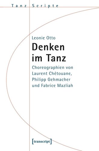 Denken im Tanz: Choreographien von Laurent Chétouane, Philipp Gehmacher und Fabrice Mazliah