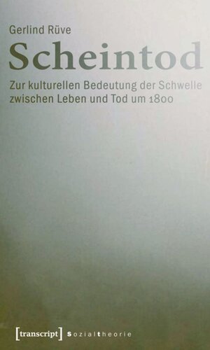 Scheintod: Zur kulturellen Bedeutung der Schwelle zwischen Leben und Tod um 1800