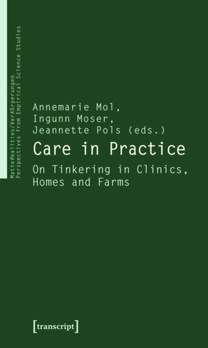 Care in Practice: On Tinkering in Clinics, Homes and Farms