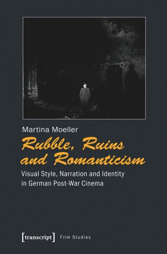 Rubble, Ruins and Romanticism: Visual Style, Narration and Identity in German Post-War Cinema