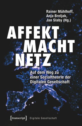 Affekt Macht Netz: Auf dem Weg zu einer Sozialtheorie der Digitalen Gesellschaft