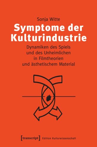 Symptome der Kulturindustrie: Dynamiken des Spiels und des Unheimlichen in Filmtheorien und ästhetischem Material