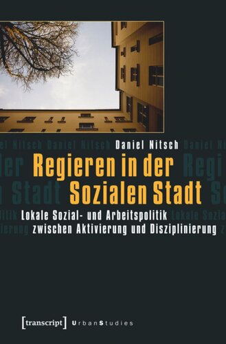 Regieren in der Sozialen Stadt: Lokale Sozial- und Arbeitspolitik zwischen Aktivierung und Disziplinierung