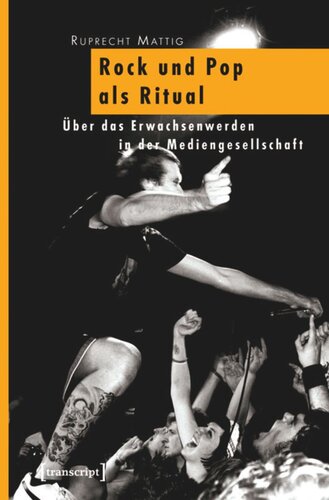 Rock und Pop als Ritual: Über das Erwachsenwerden in der Mediengesellschaft