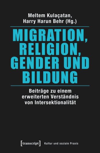 Migration, Religion, Gender und Bildung: Beiträge zu einem erweiterten Verständnis von Intersektionalität