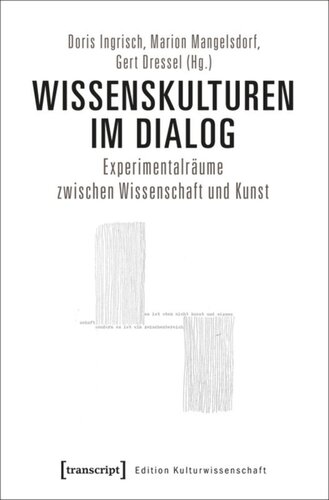 Wissenskulturen im Dialog: Experimentalräume zwischen Wissenschaft und Kunst