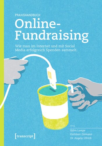 Praxishandbuch Online-Fundraising: Wie man im Internet und mit Social Media erfolgreich Spenden sammelt