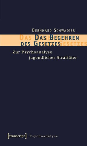 Das Begehren des Gesetzes: Zur Psychoanalyse jugendlicher Straftäter