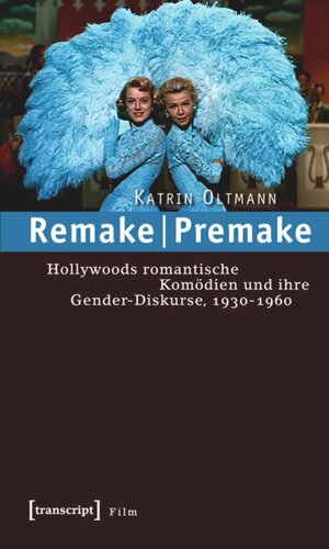 Remake | Premake: Hollywoods romantische Komödien und ihre Gender-Diskurse, 1930-1960