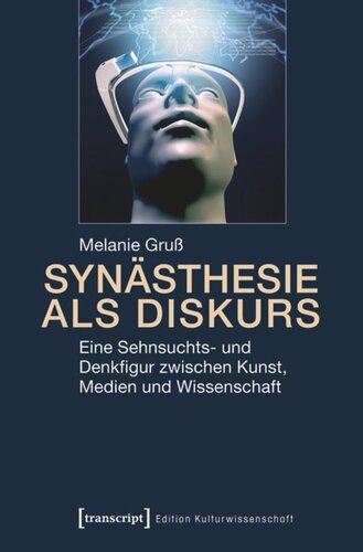 Synästhesie als Diskurs: Eine Sehnsuchts- und Denkfigur zwischen Kunst, Medien und Wissenschaft