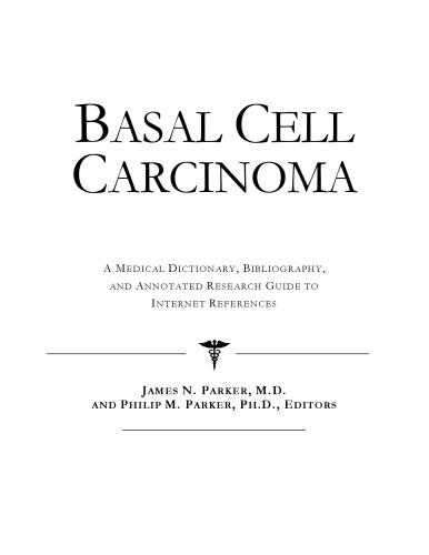 Basal Cell Carcinoma - A Medical Dictionary, Bibliography, and Annotated Research Guide to Internet References