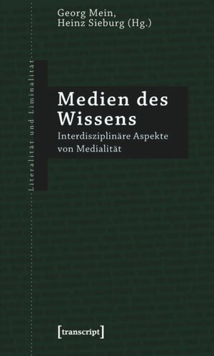 Medien des Wissens: Interdisziplinäre Aspekte von Medialität
