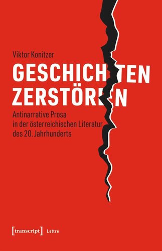 Geschichten zerstören: Antinarrative Prosa in der österreichischen Literatur des 20. Jahrhunderts