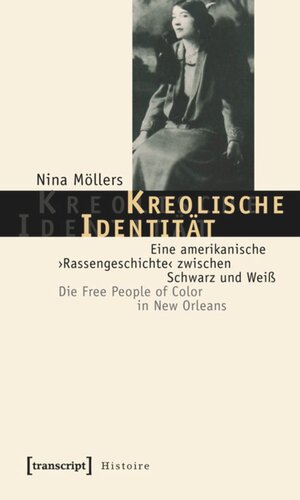 Kreolische Identität: Eine amerikanische ›Rassengeschichte‹ zwischen Schwarz und Weiß. Die Free People of Color in New Orleans