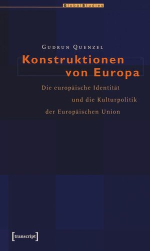 Konstruktionen von Europa: Die europäische Identität und die Kulturpolitik der Europäischen Union