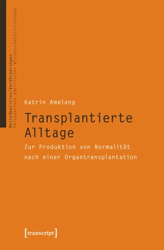 Transplantierte Alltage: Zur Produktion von Normalität nach einer Organtransplantation