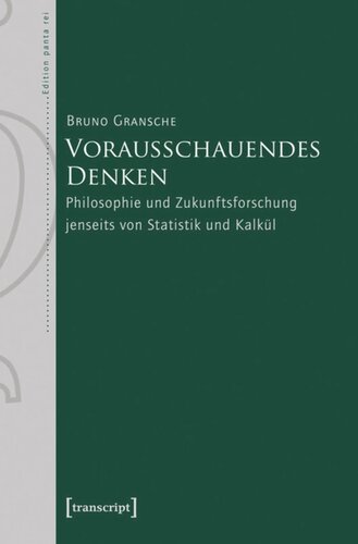 Vorausschauendes Denken: Philosophie und Zukunftsforschung jenseits von Statistik und Kalkül