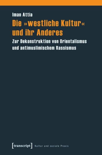 Die »westliche Kultur« und ihr Anderes: Zur Dekonstruktion von Orientalismus und antimuslimischem Rassismus
