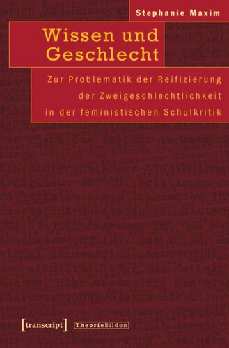 Wissen und Geschlecht: Zur Problematik der Reifizierung der Zweigeschlechtlichkeit in der feministischen Schulkritik