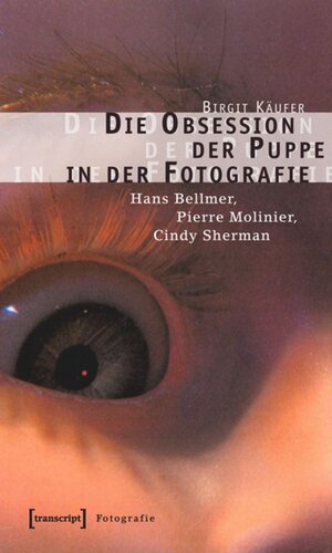 Die Obsession der Puppe in der Fotografie: Hans Bellmer, Pierre Molinier, Cindy Sherman