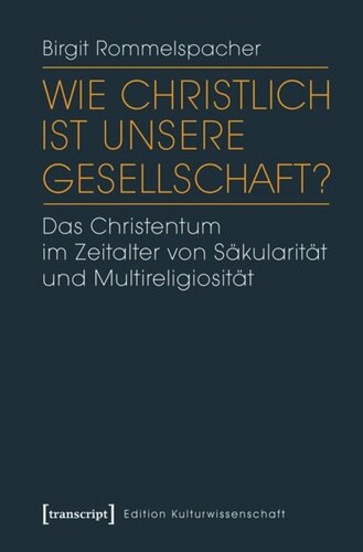 Wie christlich ist unsere Gesellschaft?: Das Christentum im Zeitalter von Säkularität und Multireligiosität