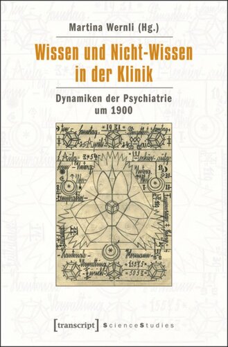 Wissen und Nicht-Wissen in der Klinik: Dynamiken der Psychiatrie um 1900
