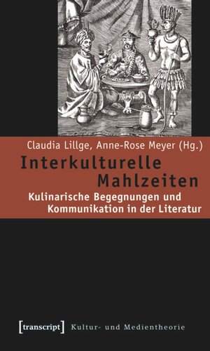 Interkulturelle Mahlzeiten: Kulinarische Begegnungen und Kommunikation in der Literatur