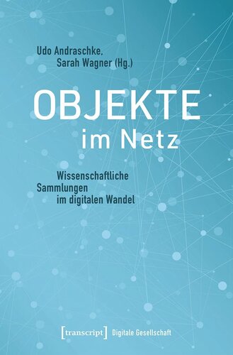 Objekte im Netz: Wissenschaftliche Sammlungen im digitalen Wandel