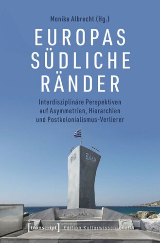 Europas südliche Ränder: Interdisziplinäre Perspektiven auf Asymmetrien, Hierarchien und Postkolonialismus-Verlierer