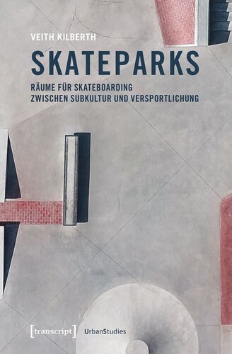 Skateparks: Räume für Skateboarding zwischen Subkultur und Versportlichung