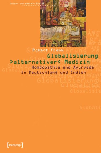 Globalisierung »alternativer« Medizin: Homöopathie und Ayurveda in Deutschland und Indien