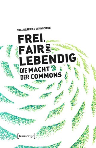 Frei, fair und lebendig - Die Macht der Commons