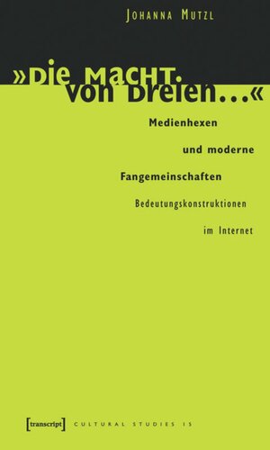 »Die Macht von dreien ...«: Medienhexen und moderne Fangemeinschaften. Bedeutungskonstruktionen im Internet