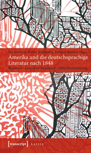 Amerika und die deutschsprachige Literatur nach 1848: Migration - kultureller Austausch - frühe Globalisierung