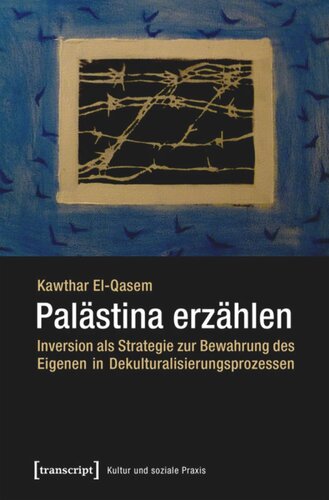 Palästina erzählen: Inversion als Strategie zur Bewahrung des Eigenen in Dekulturalisierungsprozessen