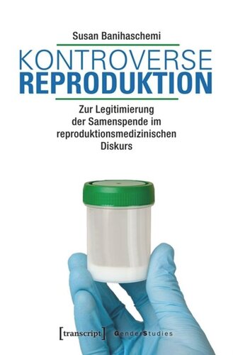 Kontroverse Reproduktion: Zur Legitimierung der Samenspende im reproduktionsmedizinischen Diskurs