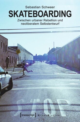 Skateboarding: Zwischen urbaner Rebellion und neoliberalem Selbstentwurf
