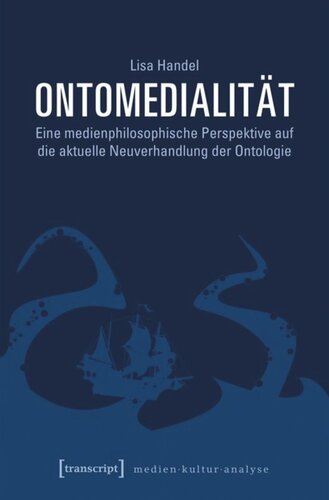 Ontomedialität: Eine medienphilosophische Perspektive auf die aktuelle Neuverhandlung der Ontologie